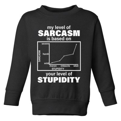 My Level Of Sarcasm Depends On Your Level Of Stupidity Toddler Sweatshirt
