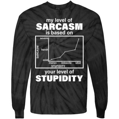 My Level Of Sarcasm Depends On Your Level Of Stupidity Tie-Dye Long Sleeve Shirt