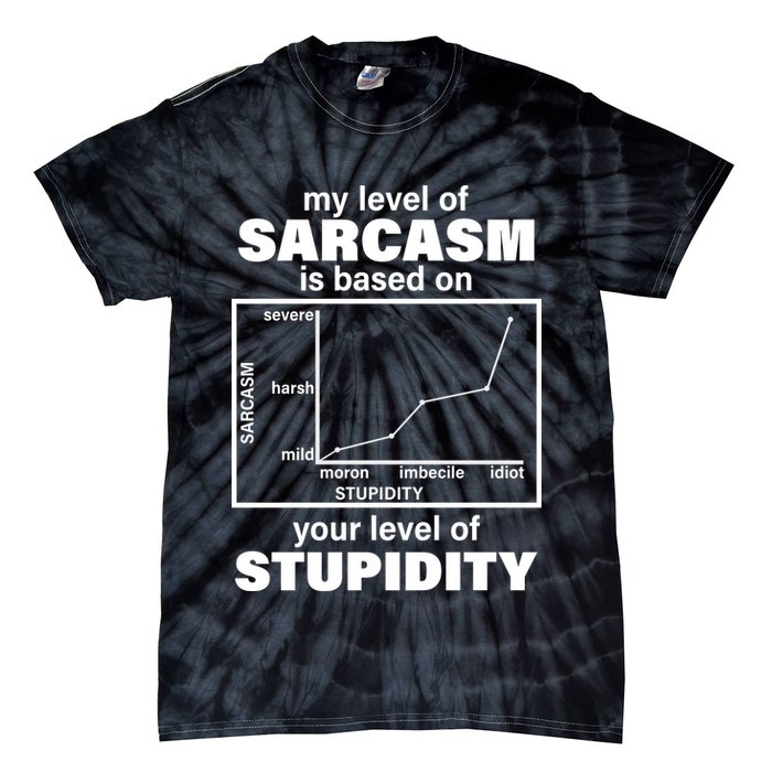 My Level Of Sarcasm Depends On Your Level Of Stupidity Tie-Dye T-Shirt