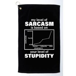 My Level Of Sarcasm Depends On Your Level Of Stupidity Platinum Collection Golf Towel