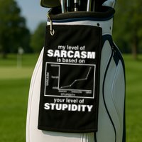 My Level Of Sarcasm Depends On Your Level Of Stupidity Golf Towel