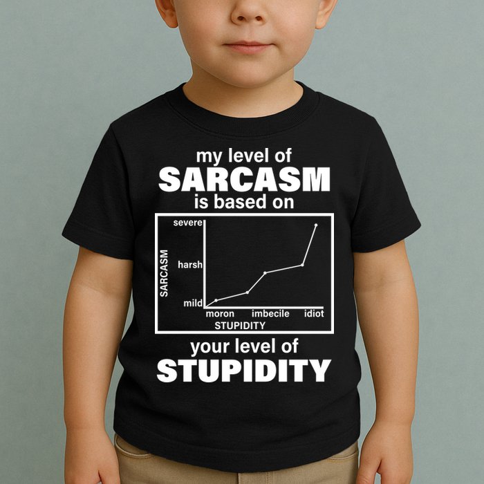 My Level Of Sarcasm Depends On Your Level Of Stupidity Toddler T-Shirt