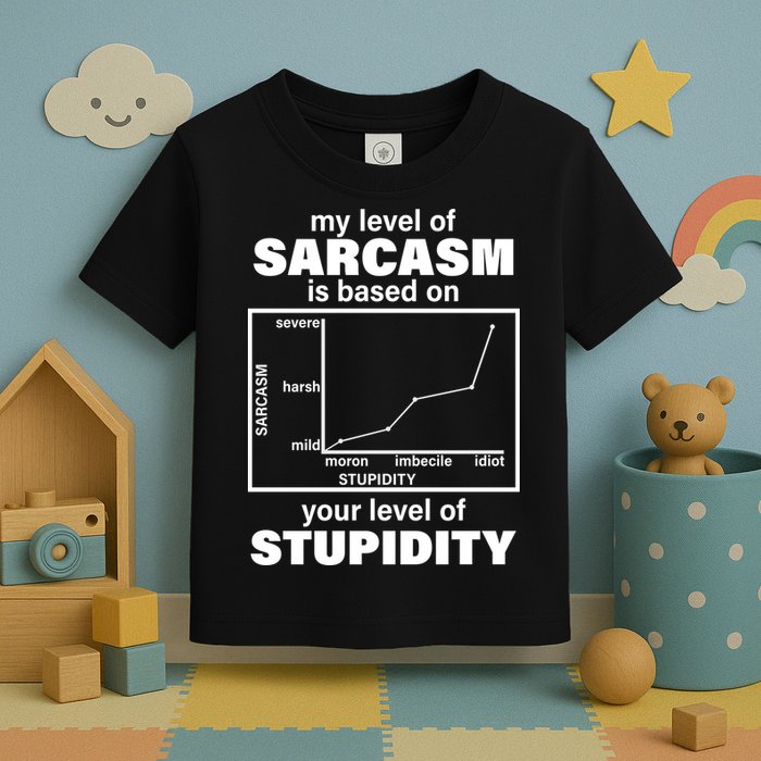 My Level Of Sarcasm Depends On Your Level Of Stupidity Toddler T-Shirt