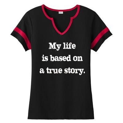 My Life Is Based On A True Story Ladies Halftime Notch Neck Tee