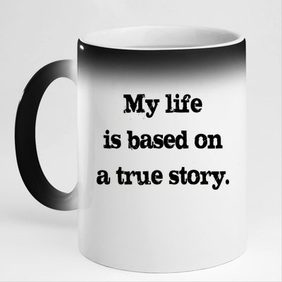 My Life Is Based On A True Story 11oz Black Color Changing Mug