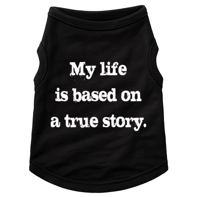My Life Is Based On A True Story Doggie Tank