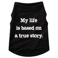 My Life Is Based On A True Story Doggie Tank