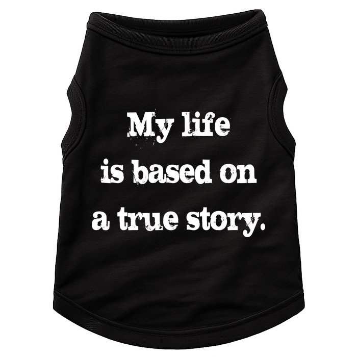 My Life Is Based On A True Story Doggie Tank