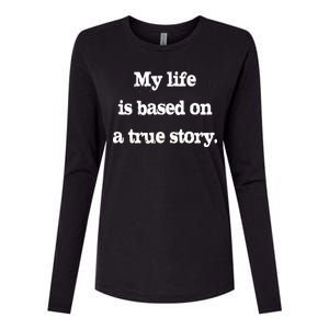 My Life Is Based On A True Story Womens Cotton Relaxed Long Sleeve T-Shirt