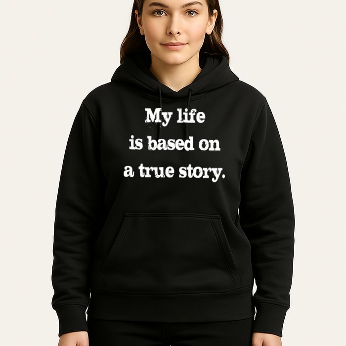 My Life Is Based On A True Story Hoodie