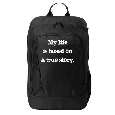 My Life Is Based On A True Story City Backpack