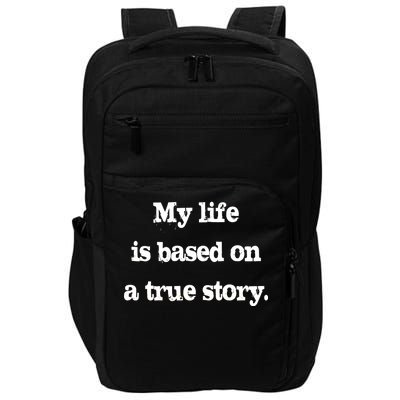 My Life Is Based On A True Story Impact Tech Backpack