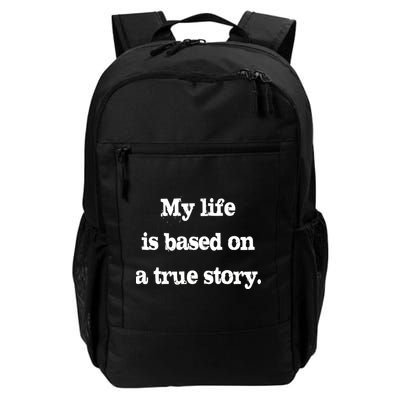 My Life Is Based On A True Story Daily Commute Backpack