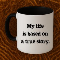 My Life Is Based On A True Story Mug
