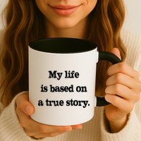 My Life Is Based On A True Story Mug