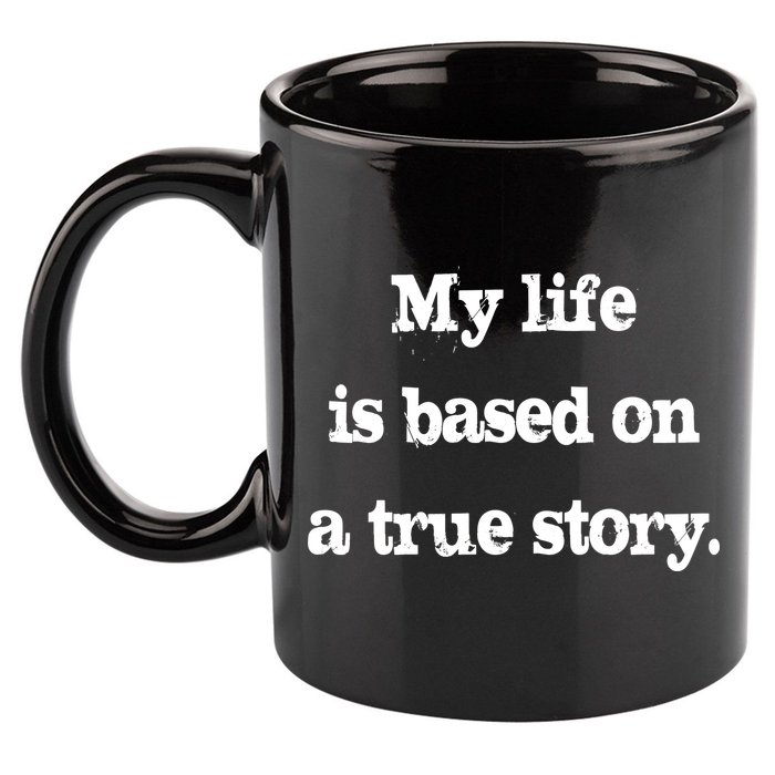 My Life Is Based On A True Story 11oz C Handle Ceramic Mug