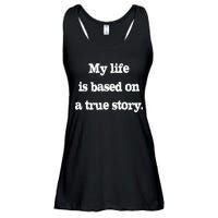 My Life Is Based On A True Story Ladies Essential Flowy Tank