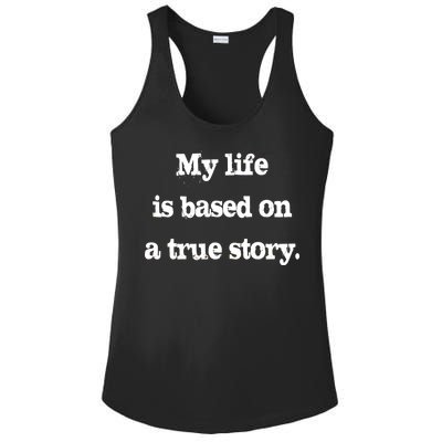 My Life Is Based On A True Story Ladies PosiCharge Competitor Racerback Tank