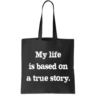 My Life Is Based On A True Story Bag