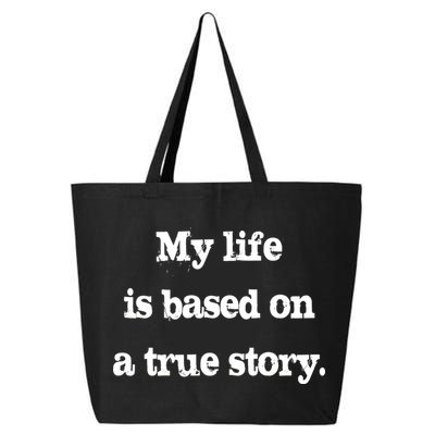 My Life Is Based On A True Story 25L Jumbo Tote