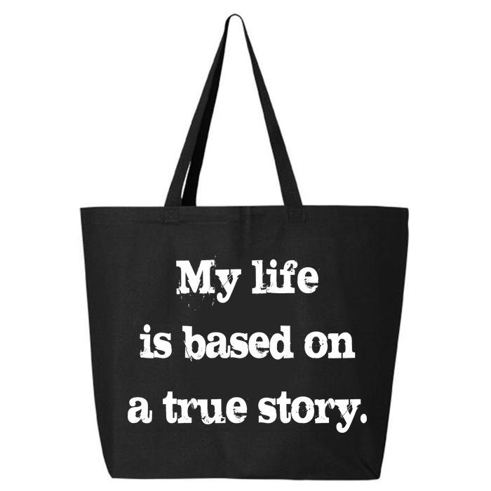 My Life Is Based On A True Story 25L Jumbo Tote