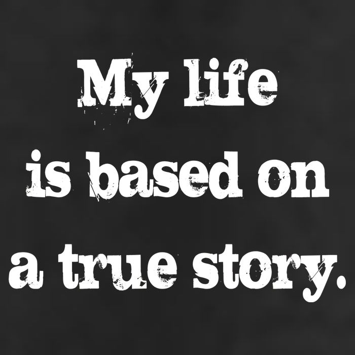 My Life Is Based On A True Story 25L Jumbo Tote