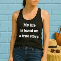 My Life Is Based On A True Story Womens Tank Top