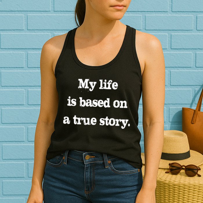 My Life Is Based On A True Story Womens Tank Top