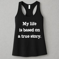 My Life Is Based On A True Story Womens Tank Top