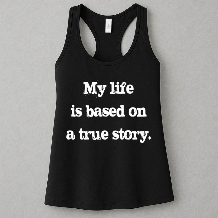 My Life Is Based On A True Story Womens Tank Top