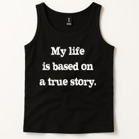My Life Is Based On A True Story Tank Top