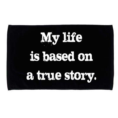 My Life Is Based On A True Story Microfiber Hand Towel