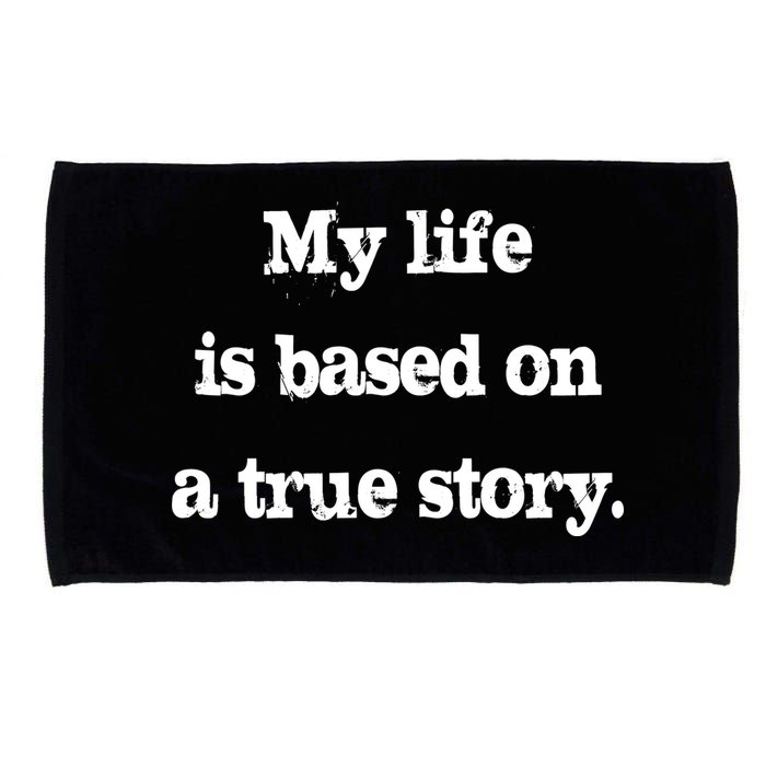My Life Is Based On A True Story Microfiber Hand Towel
