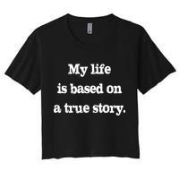 My Life Is Based On A True Story Crop Top