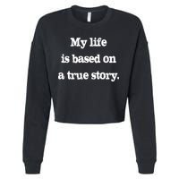 My Life Is Based On A True Story Cropped Pullover Crew