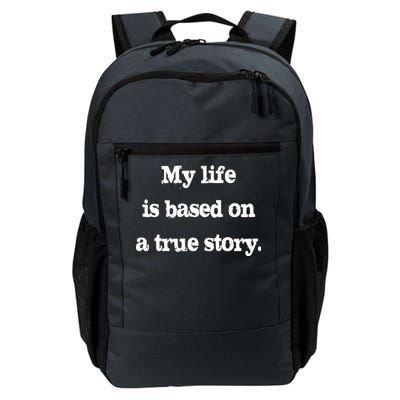 My Life Is Based On A True Story Daily Commute Backpack