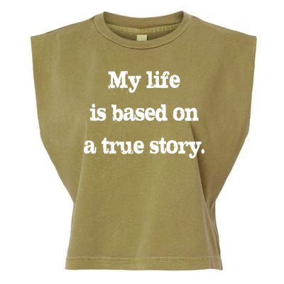 My Life Is Based On A True Story Garment-Dyed Women's Muscle Tee