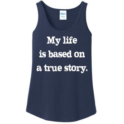 My Life Is Based On A True Story Ladies Essential Tank