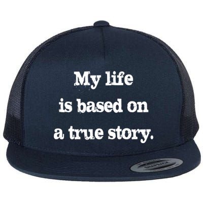 My Life Is Based On A True Story Flat Bill Trucker Hat