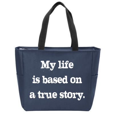 My Life Is Based On A True Story Zip Tote Bag