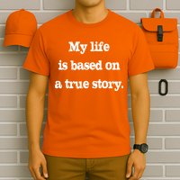 My Life Is Based On A True Story T-Shirt