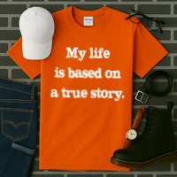 My Life Is Based On A True Story Tall T-Shirt