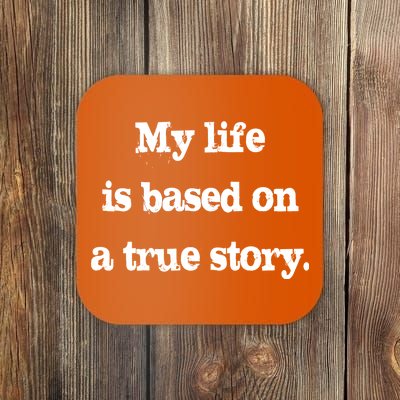 My Life Is Based On A True Story Coaster