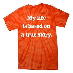 My Life Is Based On A True Story Tie-Dye T-Shirt