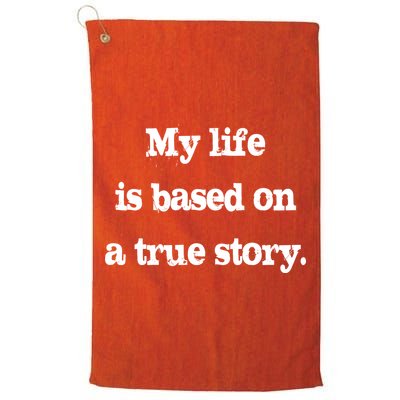 My Life Is Based On A True Story Golf Towel