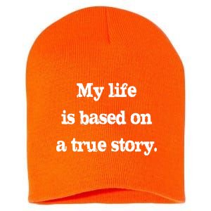 My Life Is Based On A True Story Short Acrylic Beanie