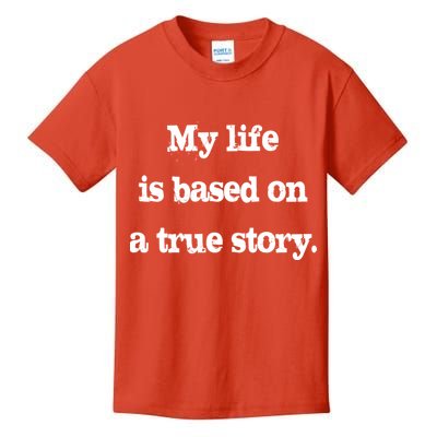 My Life Is Based On A True Story Kids T-Shirt
