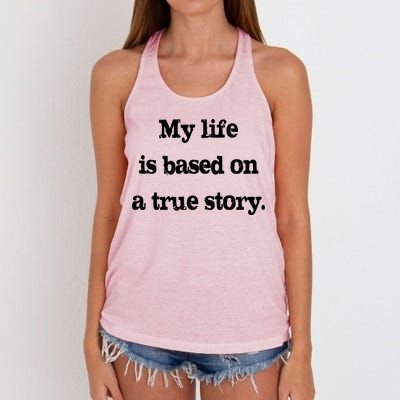 My Life Is Based On A True Story Women's Knotted Racerback Tank