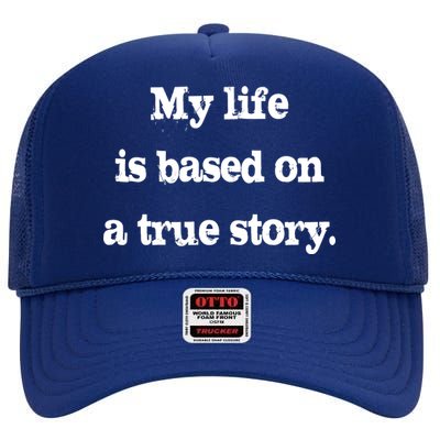 My Life Is Based On A True Story High Crown Mesh Back Trucker Hat