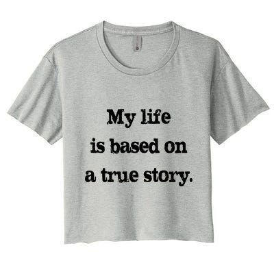 My Life Is Based On A True Story Women's Crop Top Tee